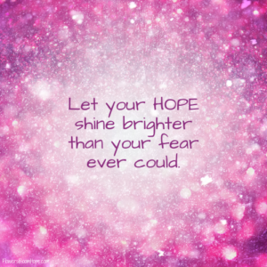 Pink, sparkling background with black text "Let your hope shine brighter than your fear ever could"